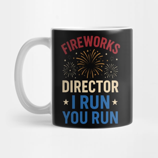 Fireworks Director I Run You Run Funny 4th of July by ArtistTee ⭐⭐⭐⭐⭐